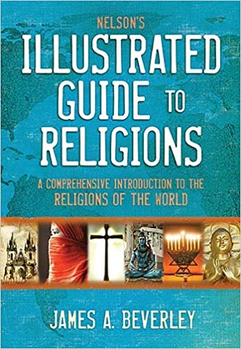 Nelson's Illustrated Guide To Religions HB - James A Beverley
